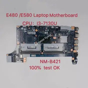 Par Thinkpad E480 Klēpjdatoru, Pamatplate (Mainboard) CPU: I3-7130U 20KN 20KQ EE480/EE580 NM-B421 Testa Ok