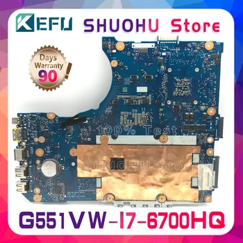 KEFU G551VW Par ASUS N551VW N551V G551VW G551V FX51V FX51VW CPU I7-6700HQ Klēpjdators Mātesplatē Pārbaudīta darba oriģinālu Mainboard